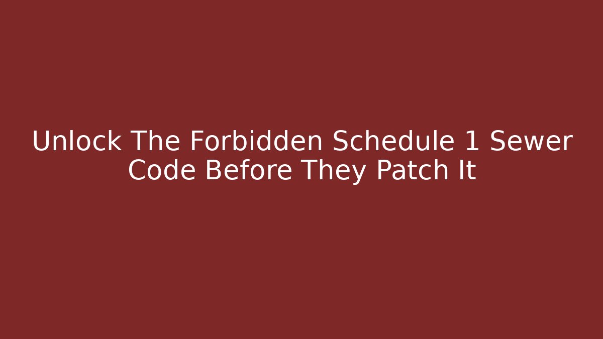 Unlock The Forbidden Schedule 1 Sewer Code Before They Patch It