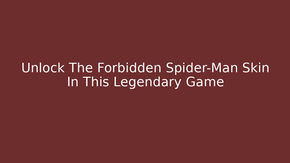 Unlock The Forbidden Spider-Man Skin In This Legendary Game