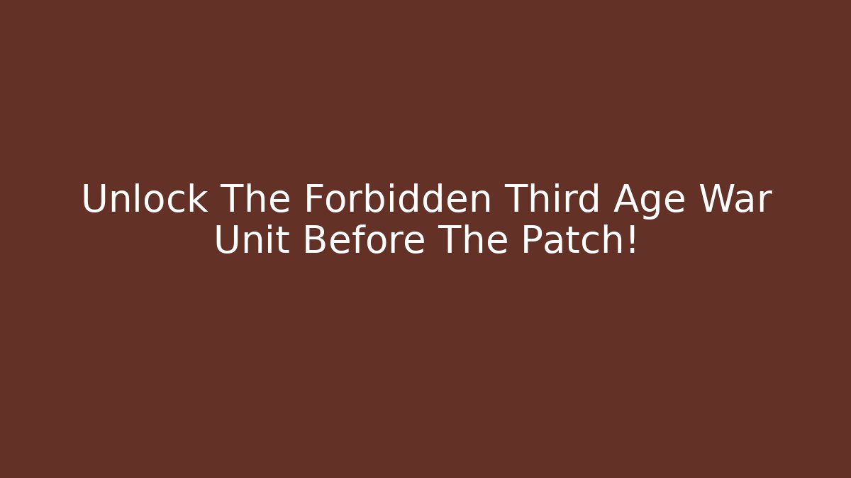 Unlock The Forbidden Third Age War Unit Before The Patch! - Critter Realm