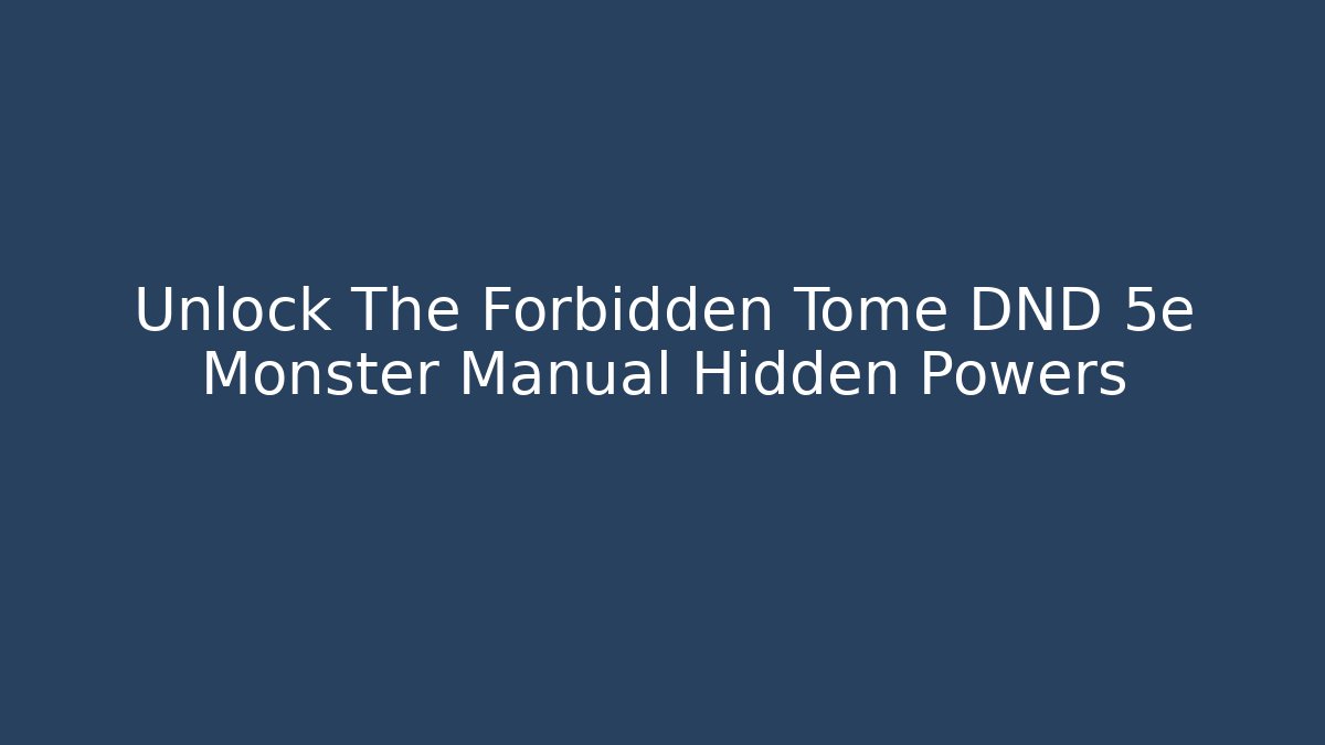 Unlock The Forbidden Tome DND 5e Monster Manual Hidden Powers