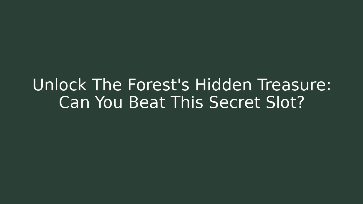 Unlock The Forest's Hidden Treasure: Can You Beat This Secret Slot?