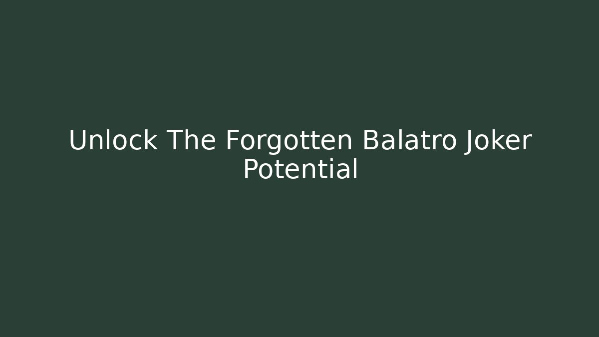 Unlock The Forgotten Balatro Joker Potential