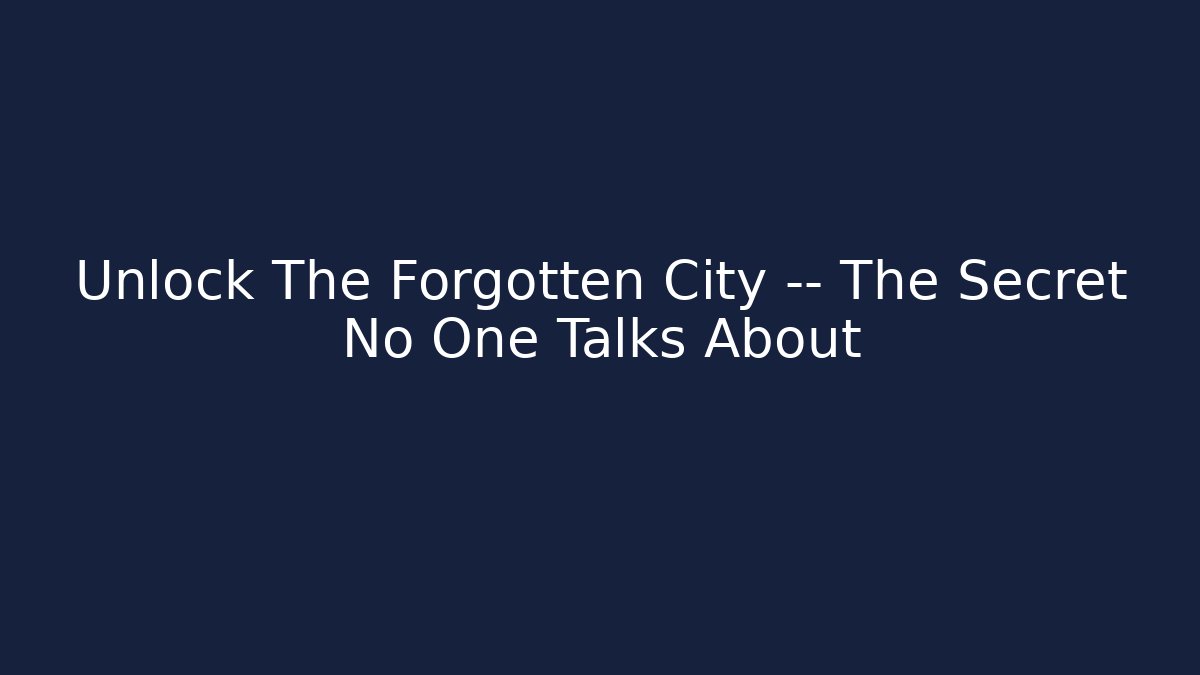 Unlock The Forgotten City — The Secret No One Talks About