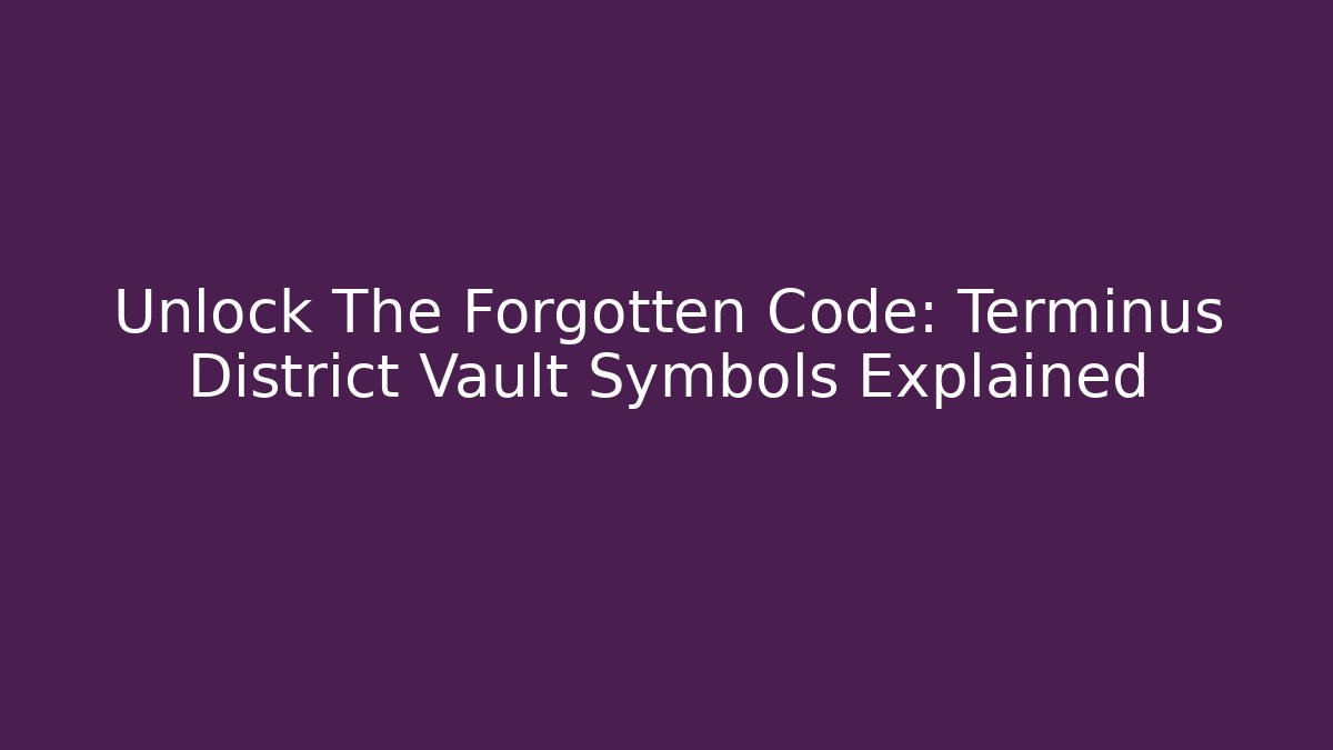 Unlock The Forgotten Code: Terminus District Vault Symbols Explained - Critter Realm