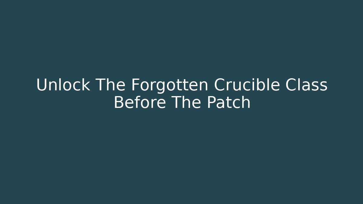 Unlock The Forgotten Crucible Class Before The Patch - Critter Realm
