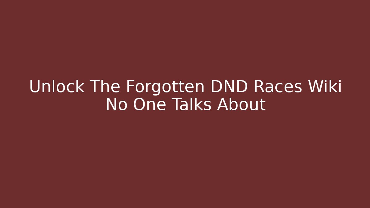 Unlock The Forgotten DND Races Wiki No One Talks About