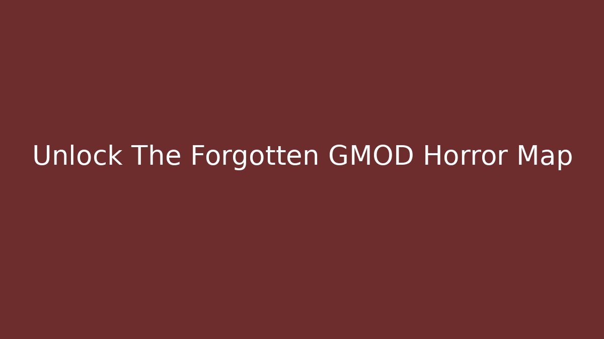 Unlock The Forgotten GMOD Horror Map