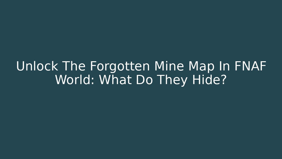 Unlock The Forgotten Mine Map In FNAF World: What Do They Hide?