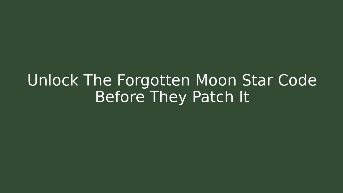 Unlock The Forgotten Moon Star Code Before They Patch It