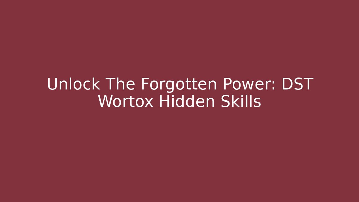 Unlock The Forgotten Power: DST Wortox Hidden Skills