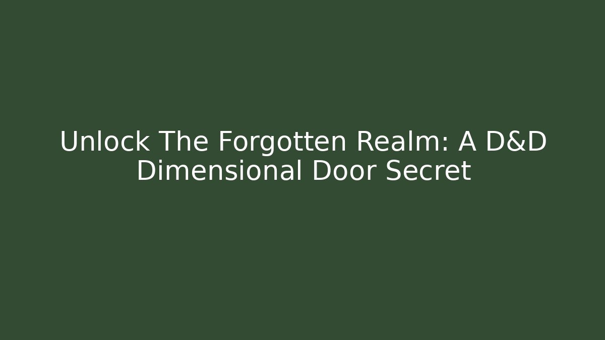 Unlock The Forgotten Realm: A D&D Dimensional Door Secret - Critter Realm