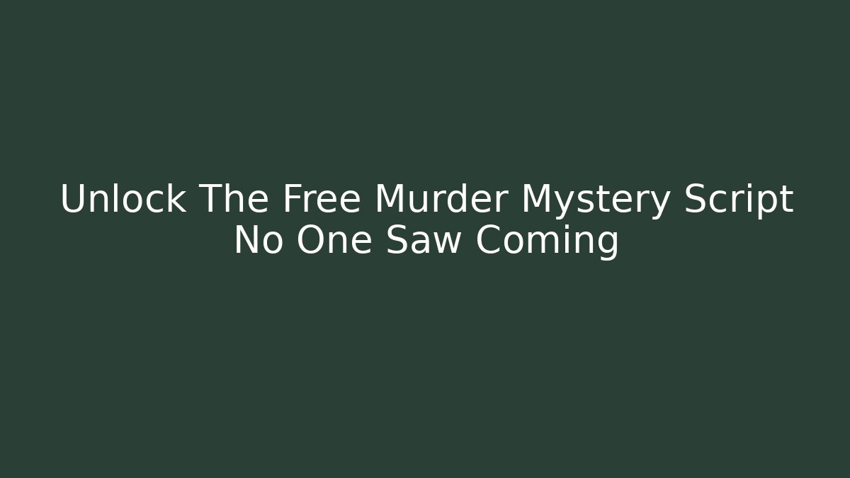 Unlock The Free Murder Mystery Script No One Saw Coming - Critter Realm