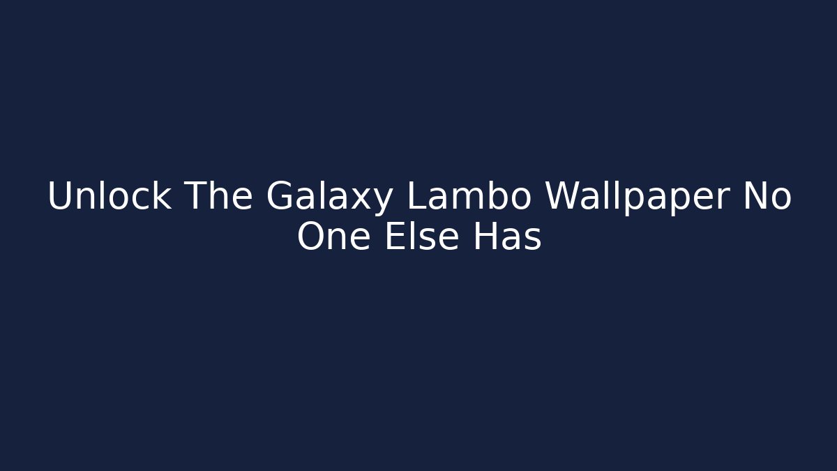 Unlock The Galaxy Lambo Wallpaper No One Else Has