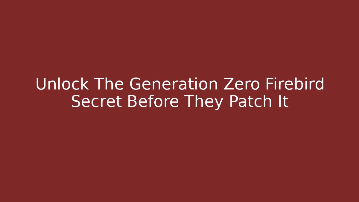 Unlock The Generation Zero Firebird Secret Before They Patch It