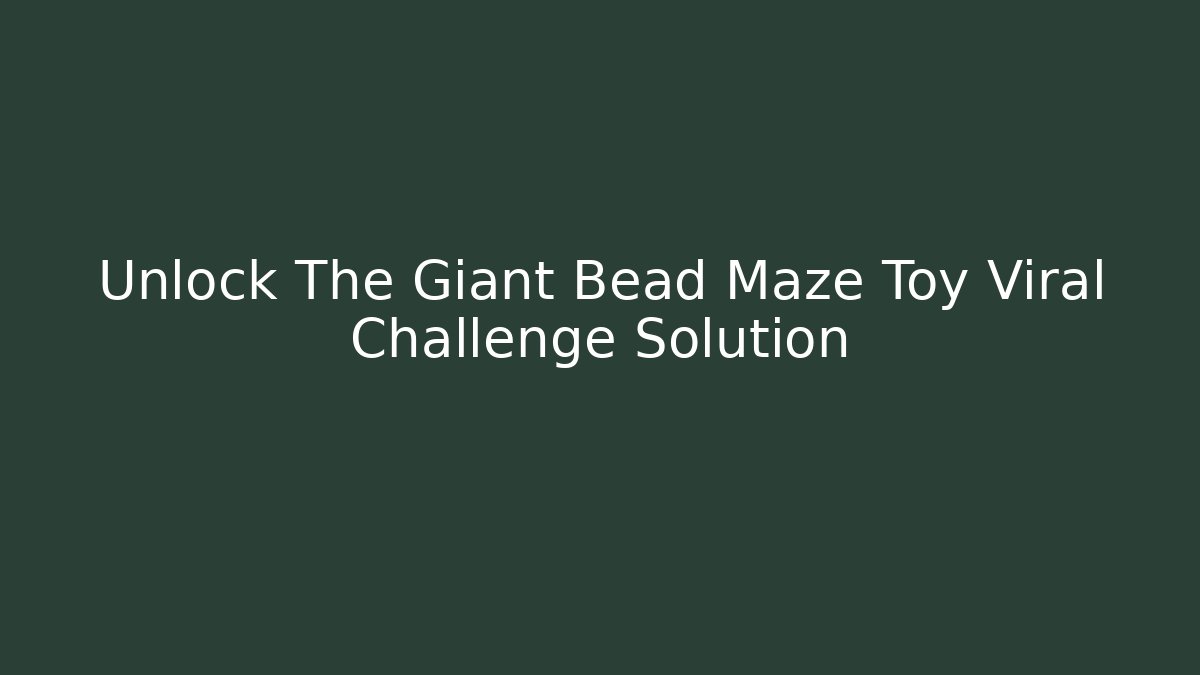 Unlock The Giant Bead Maze Toy Viral Challenge Solution
