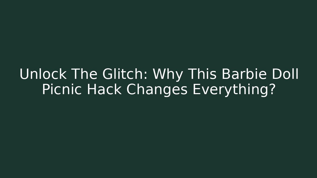 Unlock The Glitch: Why This Barbie Doll Picnic Hack Changes Everything?