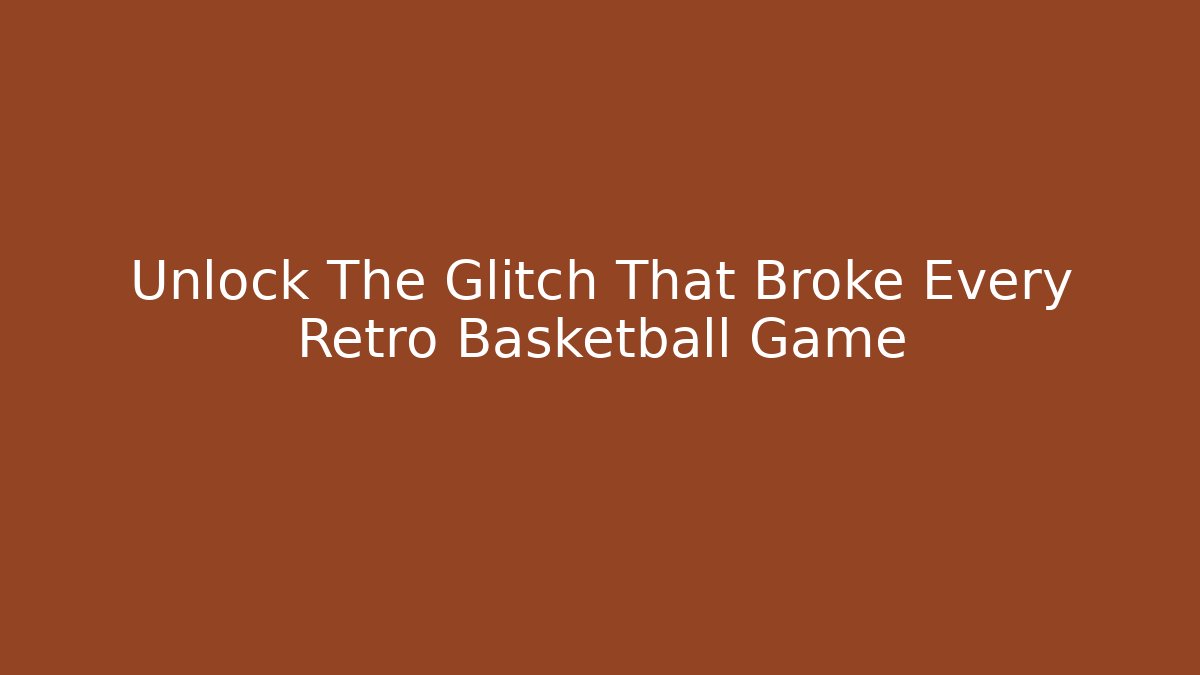 Unlock The Glitch That Broke Every Retro Basketball Game