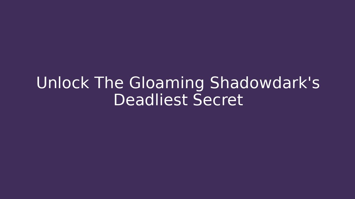 Unlock The Gloaming Shadowdark's Deadliest Secret