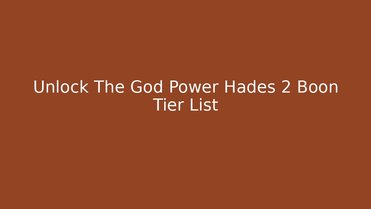 Unlock The God Power Hades 2 Boon Tier List