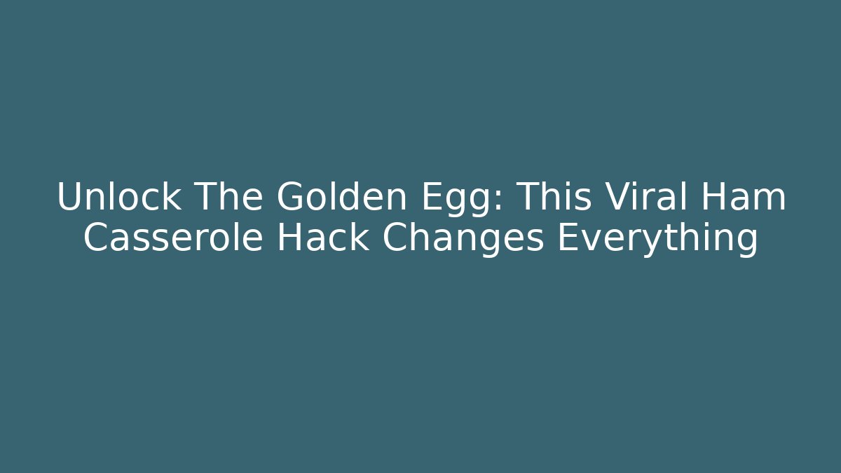 Unlock The Golden Egg: This Viral Ham Casserole Hack Changes Everything - Critter Realm