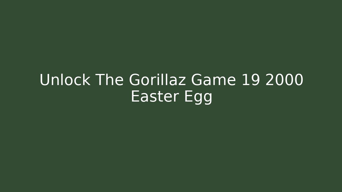 Unlock The Gorillaz Game 19 2000 Easter Egg