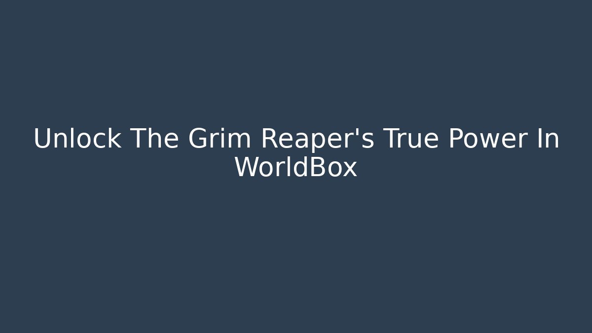 Unlock The Grim Reaper's True Power In WorldBox - Critter Realm