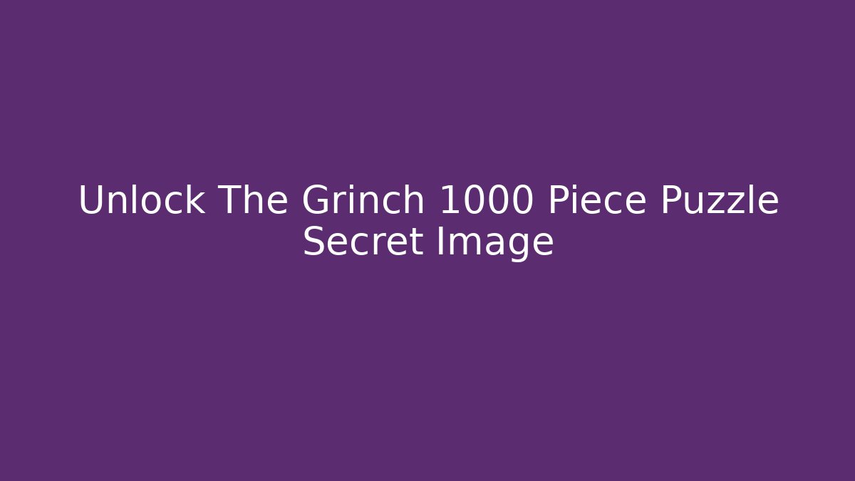 Unlock The Grinch 1000 Piece Puzzle Secret Image