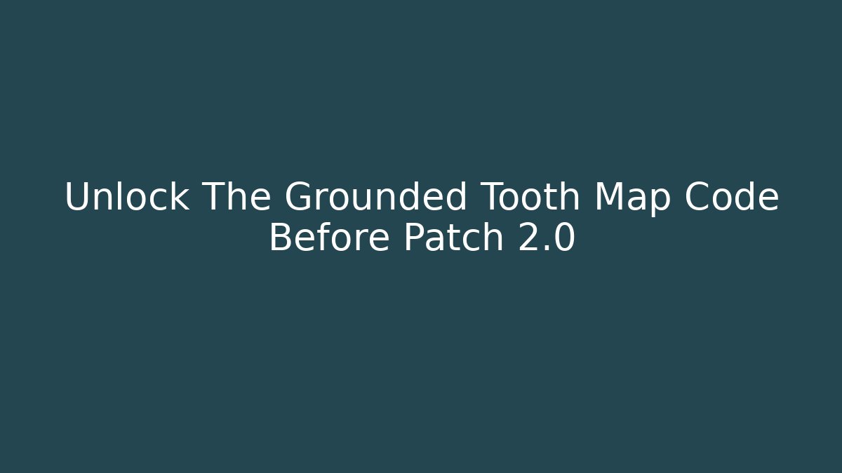 Unlock The Grounded Tooth Map Code Before Patch 2.0 - Critter Realm