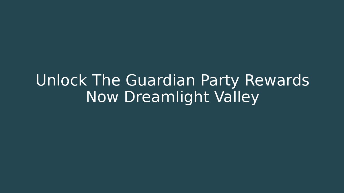 Unlock The Guardian Party Rewards Now Dreamlight Valley