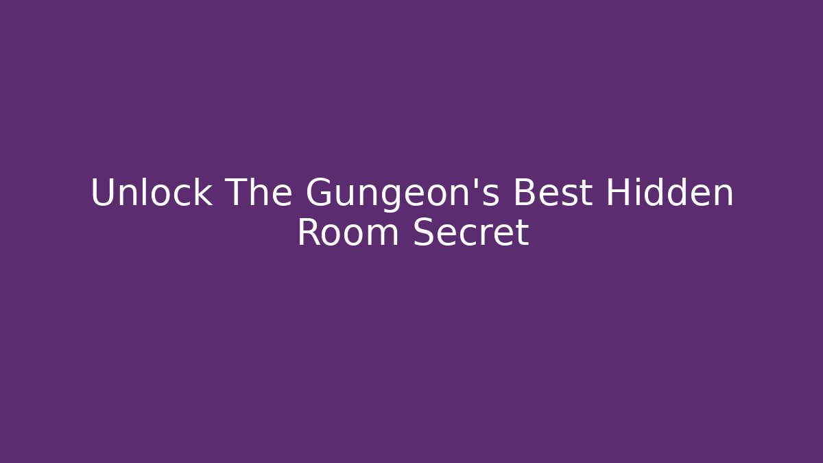 Unlock The Gungeon's Best Hidden Room Secret