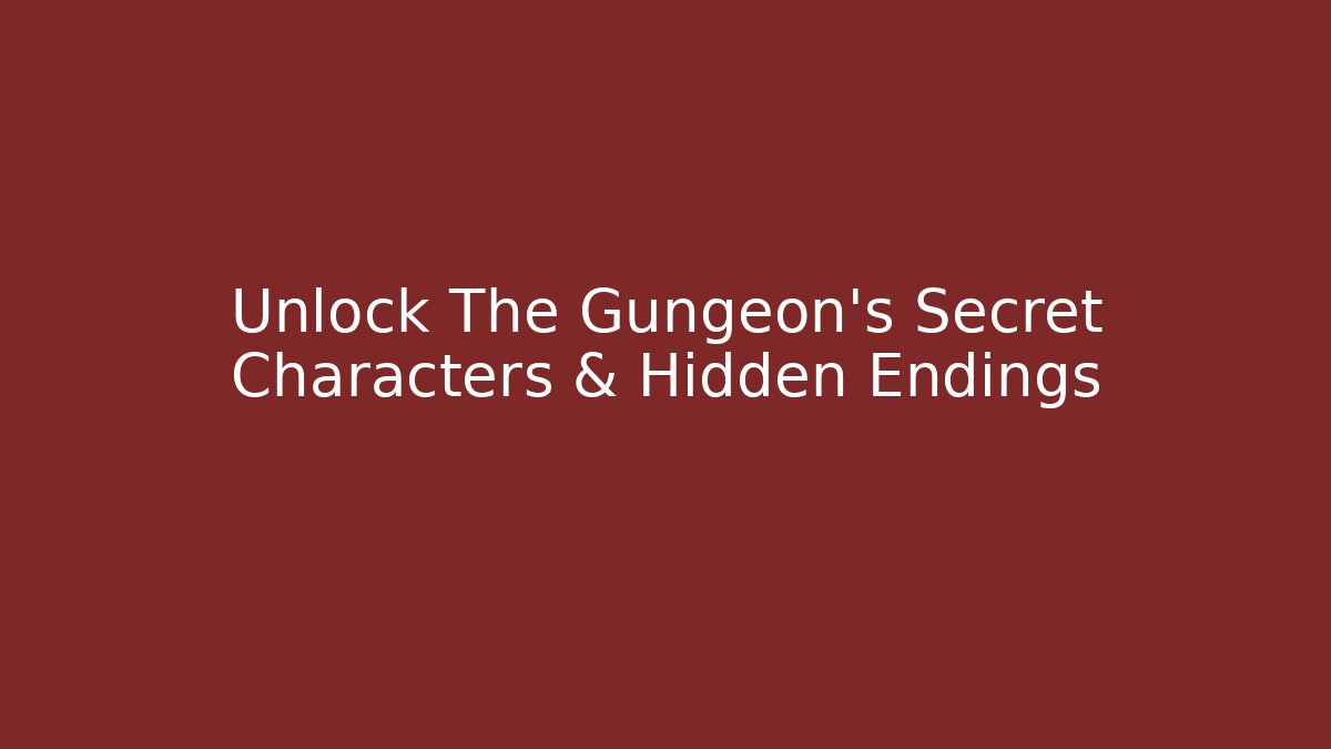 Unlock The Gungeon’s Secret Characters & Hidden Endings