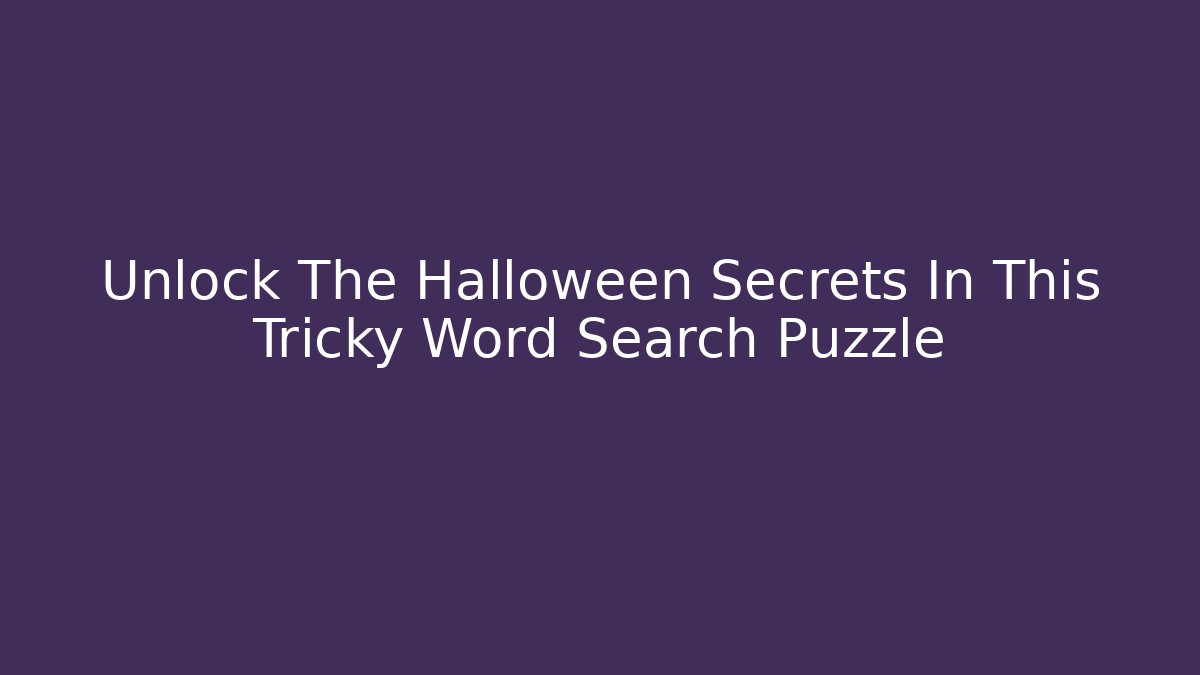 Unlock The Halloween Secrets In This Tricky Word Search Puzzle