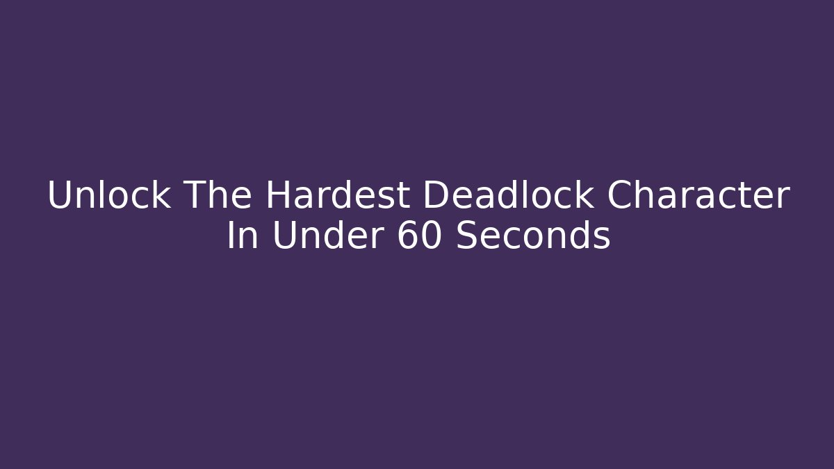 Unlock The Hardest Deadlock Character In Under 60 Seconds
