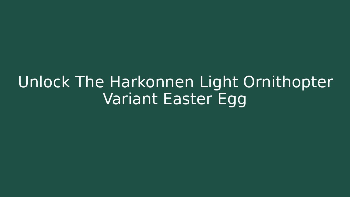 Unlock The Harkonnen Light Ornithopter Variant Easter Egg