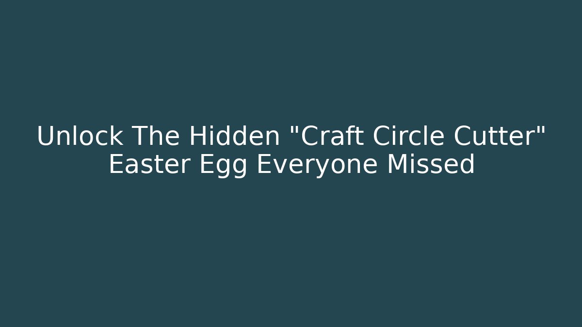 Unlock The Hidden "Craft Circle Cutter" Easter Egg Everyone Missed - Critter Realm