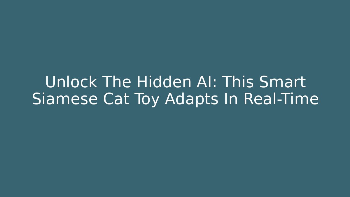 Unlock The Hidden AI: This Smart Siamese Cat Toy Adapts In Real-Time