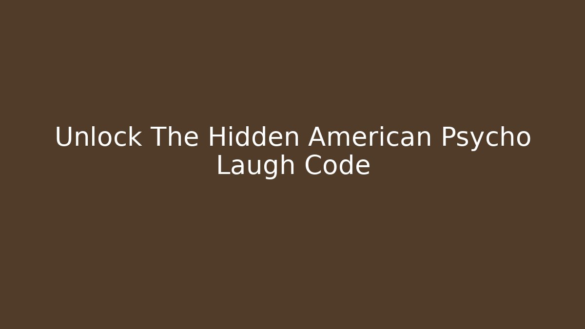 Unlock The Hidden American Psycho Laugh Code - Critter Realm