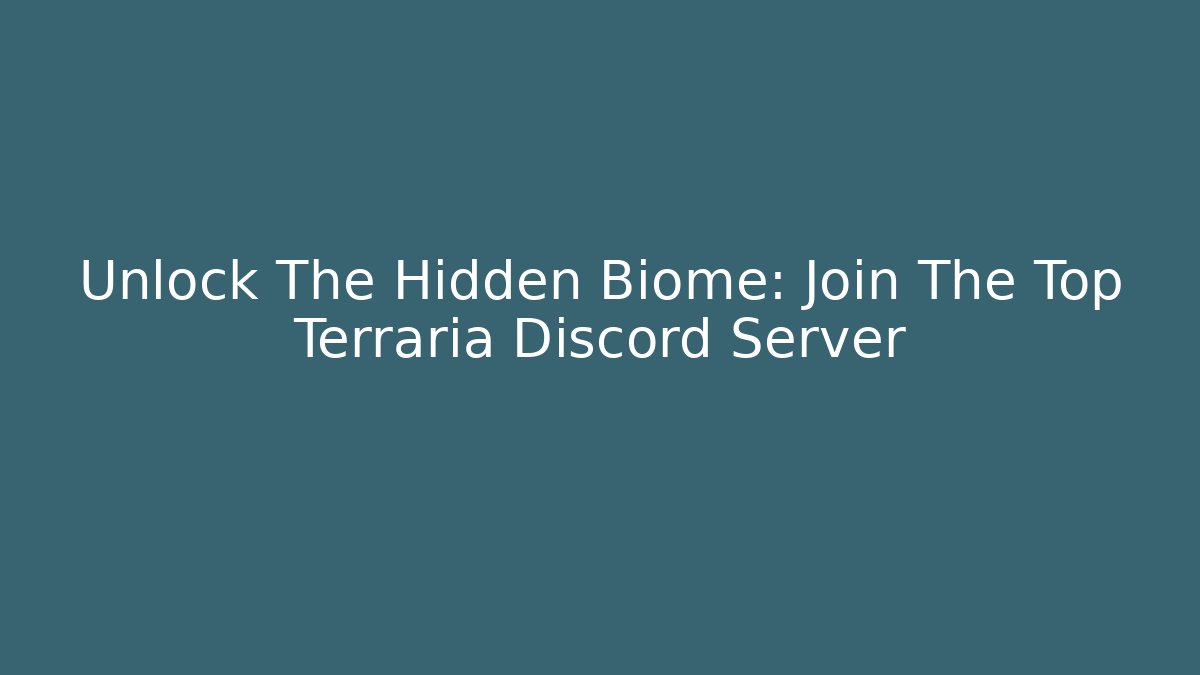 Unlock The Hidden Biome: Join The Top Terraria Discord Server