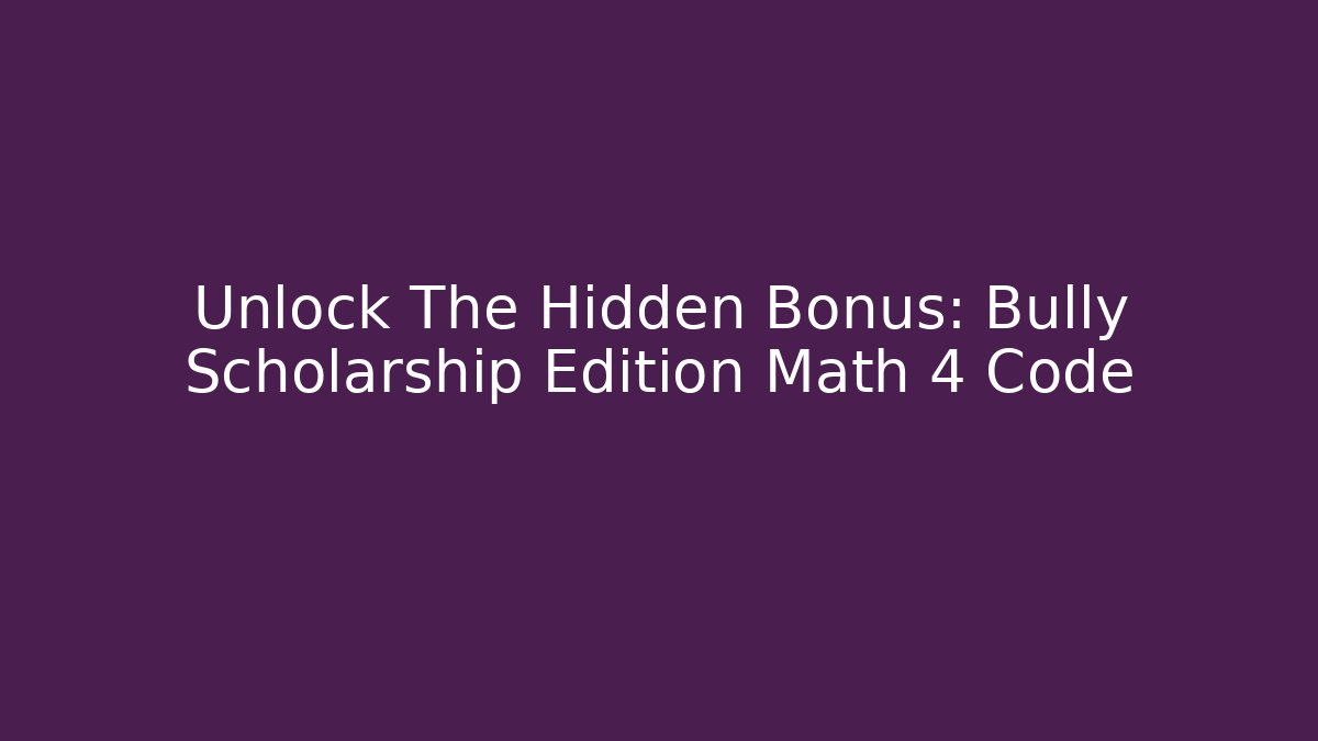 Unlock The Hidden Bonus: Bully Scholarship Edition Math 4 Code - Critter Realm