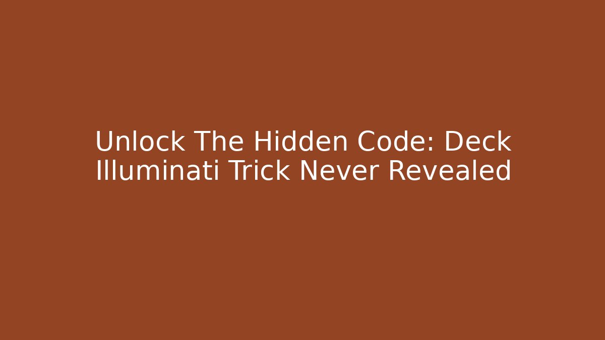 Unlock The Hidden Code: Deck Illuminati Trick Never Revealed - Critter Realm