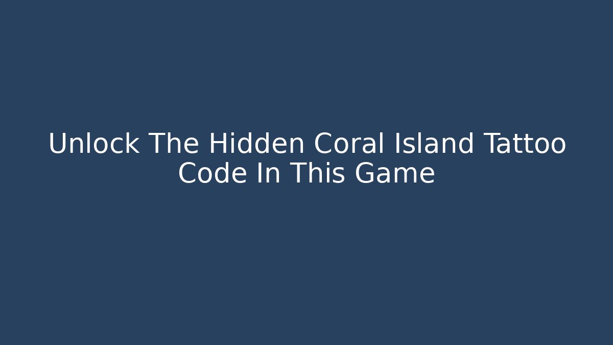 Unlock The Hidden Coral Island Tattoo Code In This Game