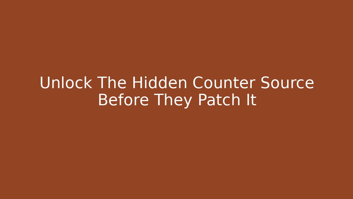 Unlock The Hidden Counter Source Before They Patch It
