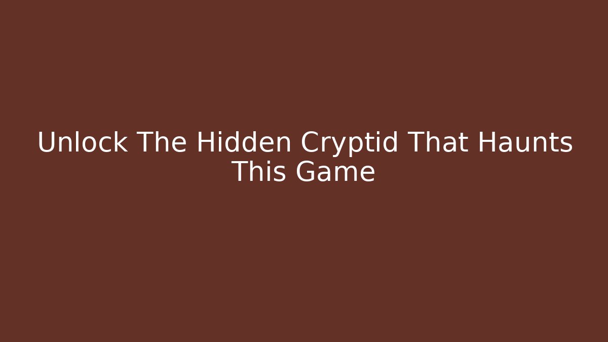 Unlock The Hidden Cryptid That Haunts This Game