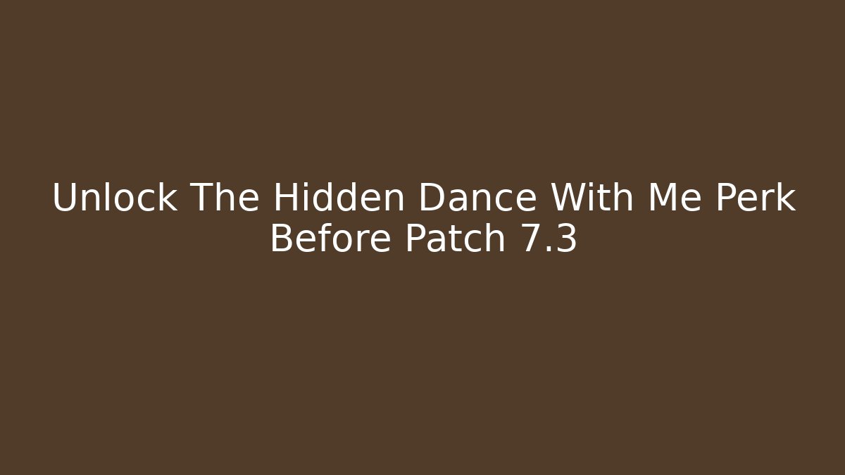 Unlock The Hidden Dance With Me Perk Before Patch 7.3