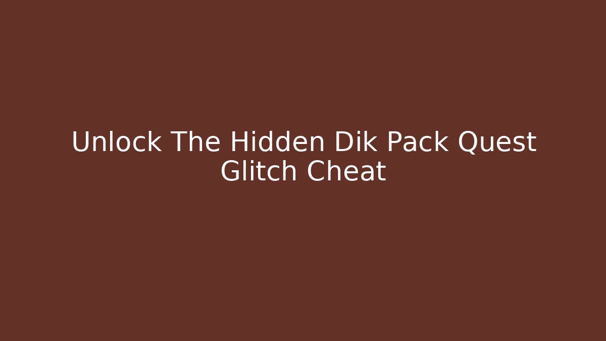 Unlock The Hidden Dik Pack Quest Glitch Cheat