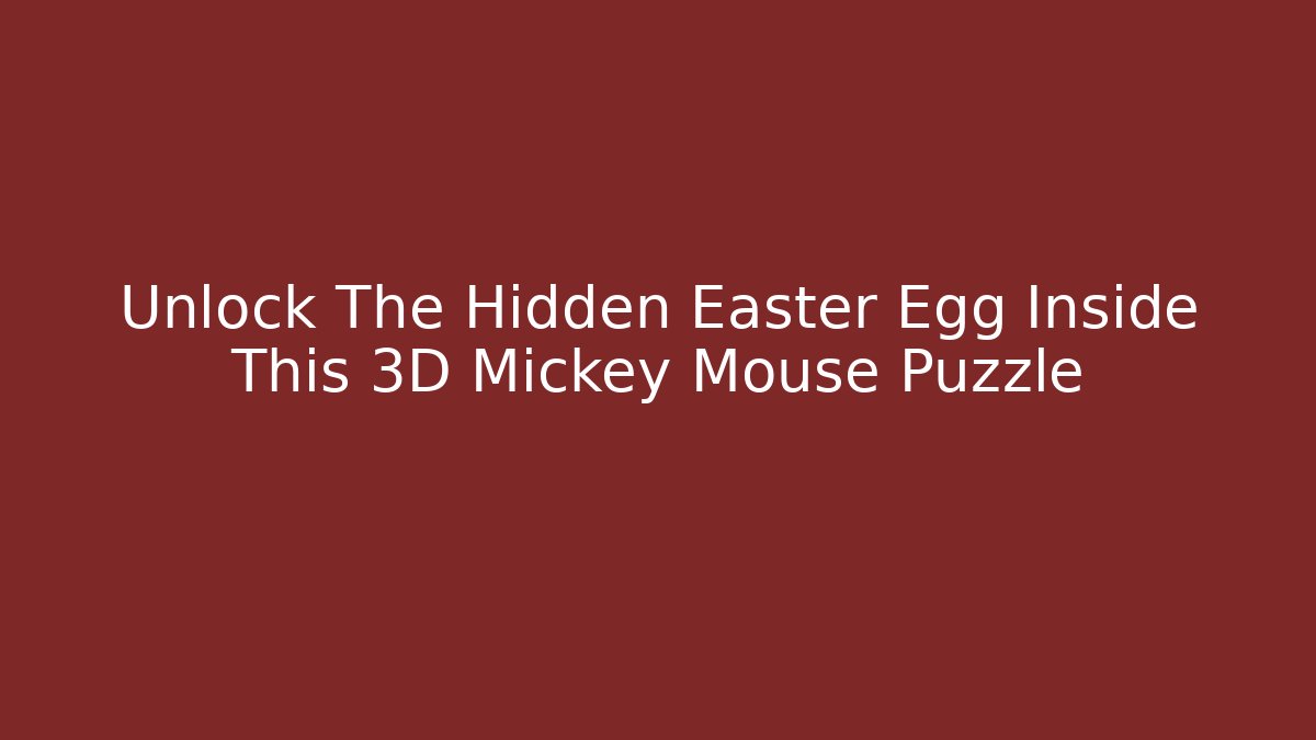 Unlock The Hidden Easter Egg Inside This 3D Mickey Mouse Puzzle
