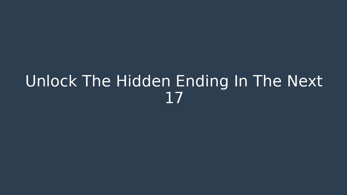Unlock The Hidden Ending In The Next 17 - Critter Realm
