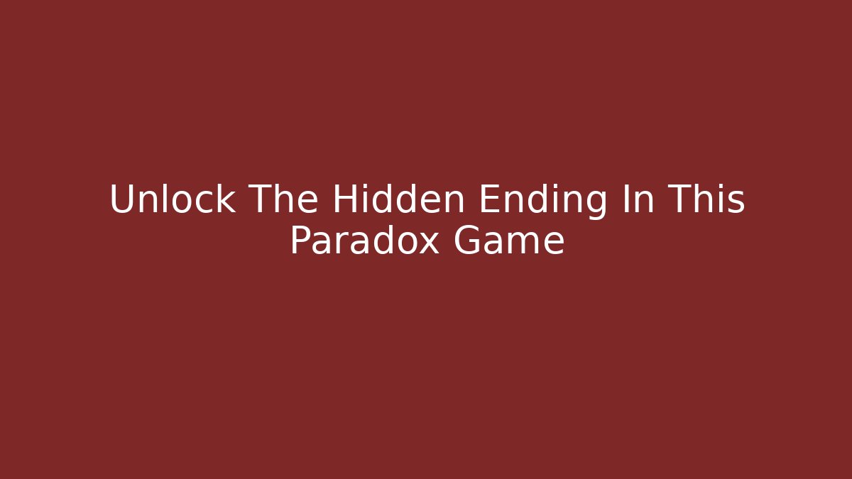 Unlock The Hidden Ending In This Paradox Game