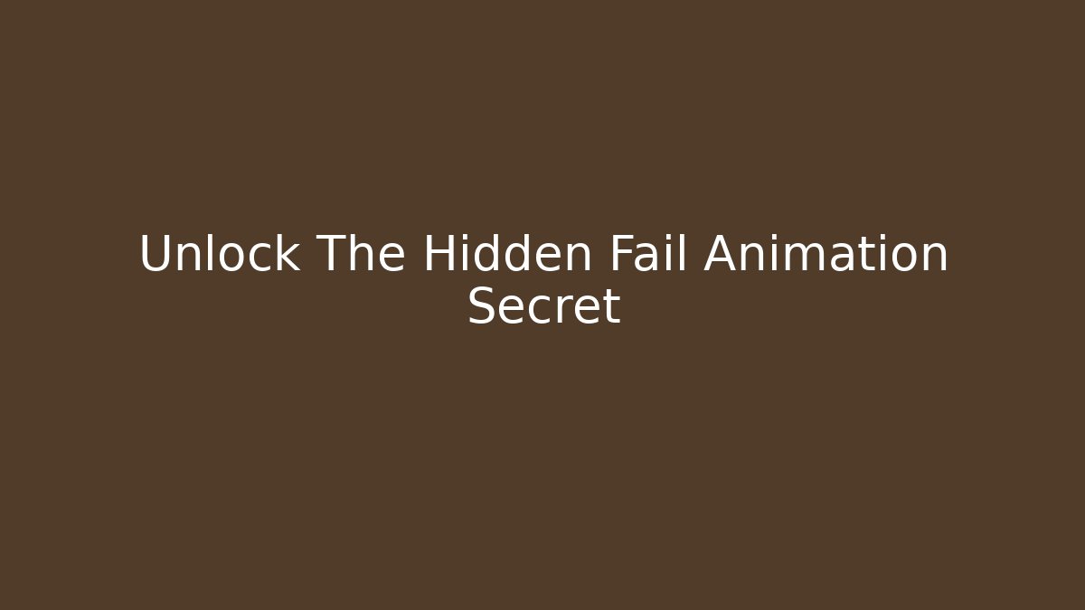 Unlock The Hidden Fail Animation Secret