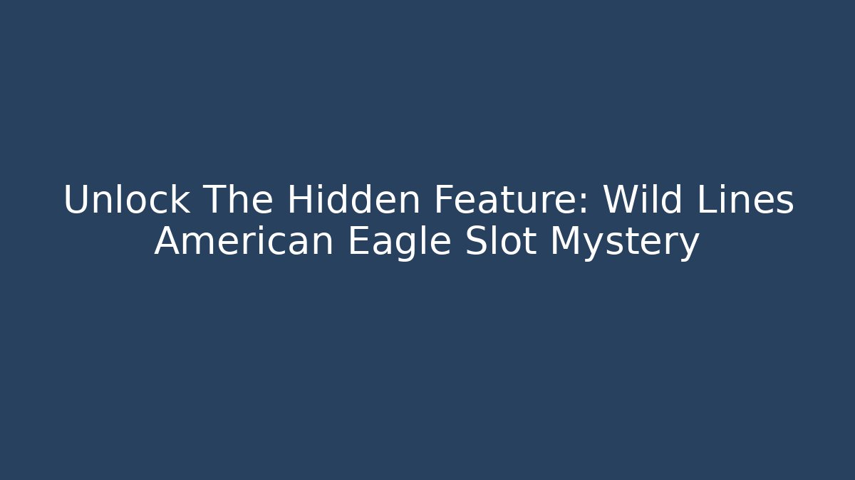Unlock The Hidden Feature: Wild Lines American Eagle Slot Mystery
